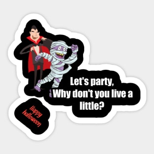 Let's party, why don't you live a little? Mummy said to vampire, happy halloween Sticker